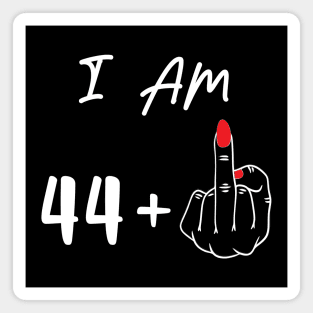 I Am 44 Plus 1 Middle Finger For A 45th Birthday Gift Magnet